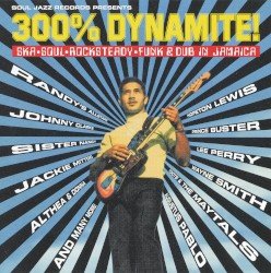 300% Dynamite! Ska, Soul, Rocksteady, Funk & Dub in Jamaica