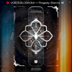 VOID'S BLOSSOM // - + - // Tragedy_Eternal