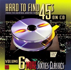 Hard to Find 45s on CD, Volume 6: More Sixties Classics