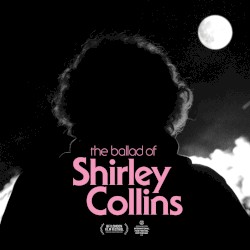 The Ballad of Shirley Collins
