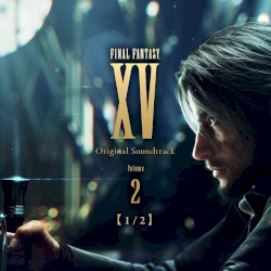 FINAL FANTASY XV Original Soundtrack Volume 2【1/2】