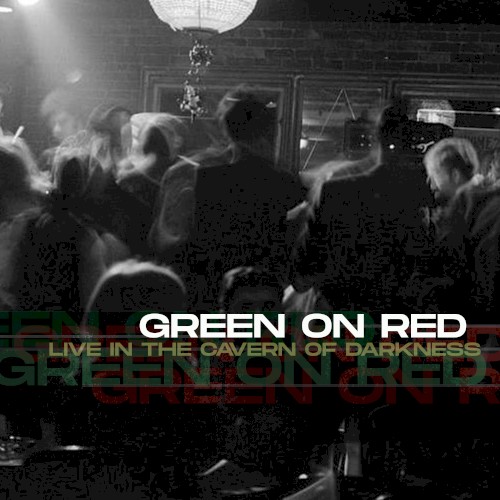 Green on Red: Live in the Cavern of Darkness