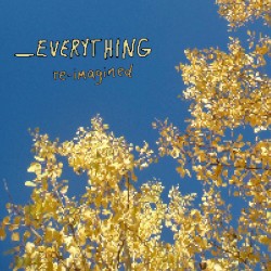 _Everything, re-imagined (reimagined)