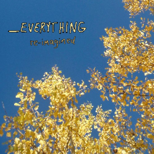 _Everything, re-imagined (reimagined)