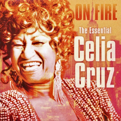 On Fire: The Essential Celia Cruz