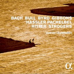 Bach / Bull / Byrd / Gibbons / Hassler / Pachelbel / Ritter / Strogers