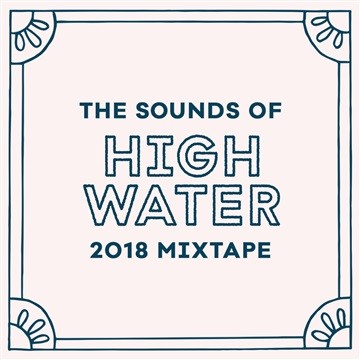 The Sounds of High Water: 2018 Artist Mixtape