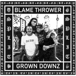 Blame Thrower/ Grown Downz