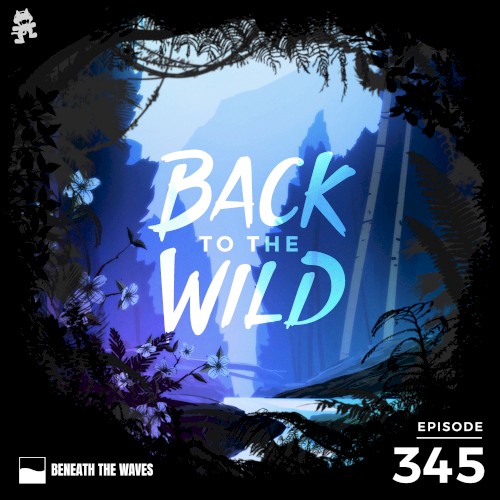 2021-04-21: 345 – Monstercat: Back to the Wild (Earth Day Special)
