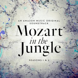 Mozart In The Jungle: Seasons 1 And 2 (An Amazon Music Original Soundtrack)