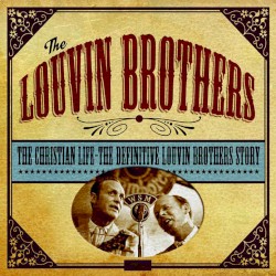The Christian Life: The Definitive Louvin Brothers Story