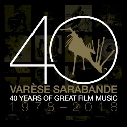Varèse Sarabande: 40 Years of Great Film Music 1978-2018
