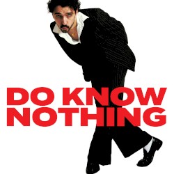 DO KNOW NOTHING