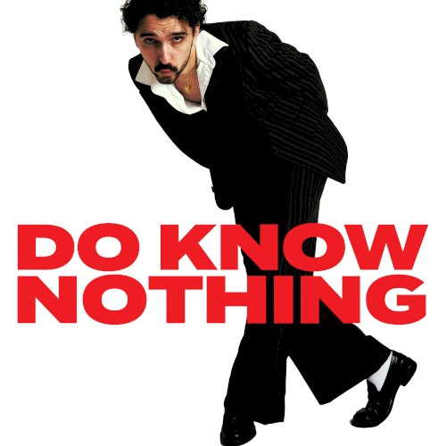 DO KNOW NOTHING