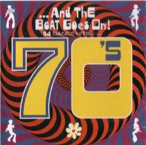 …and the Beat Goes On! 34 Dance Hits of the 70’s