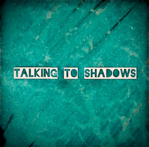 Talking to Shadows