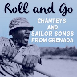 Roll and Go: Chanteys and Sailor Songs from Grenada
