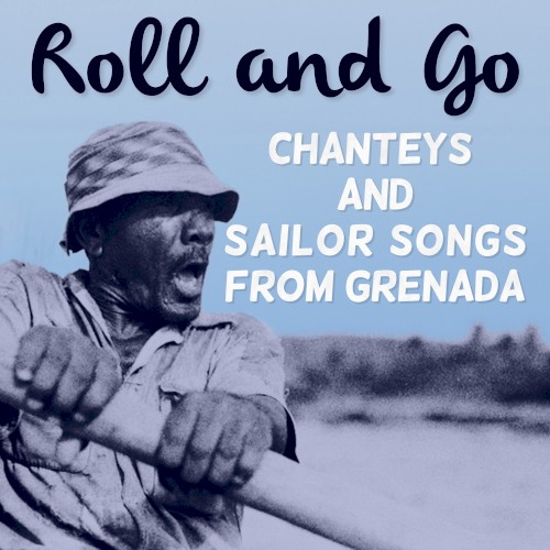 Roll and Go: Chanteys and Sailor Songs from Grenada