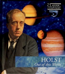 Holst: Out of this World (The Classic Composers - Modern 11)