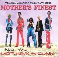 Not Yer Mother's Funk: The Very Best of Mother's Finest
