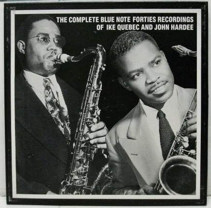 The Complete Blue Note Forties Recordings of Ike Quebec and John Hardee