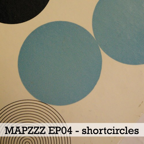 Mapzzz EP04 – shortcircles
