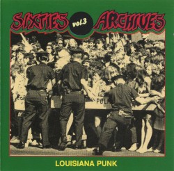Sixties Archives, Volume 3: Louisiana Punk