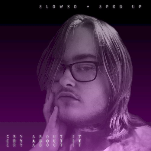 CRY ABOUT IT (sped up + slowed & reverb)