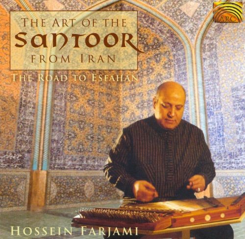 Hossein Farjami Plays Santoor / The Art of Santoor From Iran: The Road to Esfahan