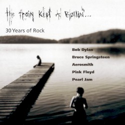 The Train Kept a Rollin’… 30 Years of Rock