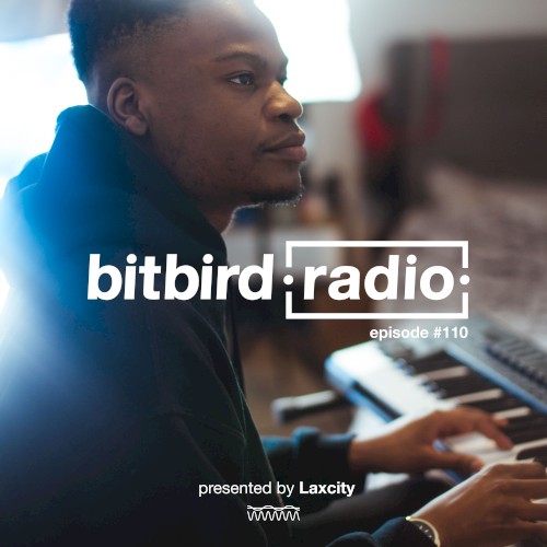 Laxcity Presents: bitbird radio #110