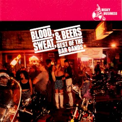 Blood, Sweat and Beers: Best of the Bar Bands