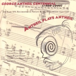 Antheil Plays Antheil: The Rare SPA Recordings & Private Audio Documents