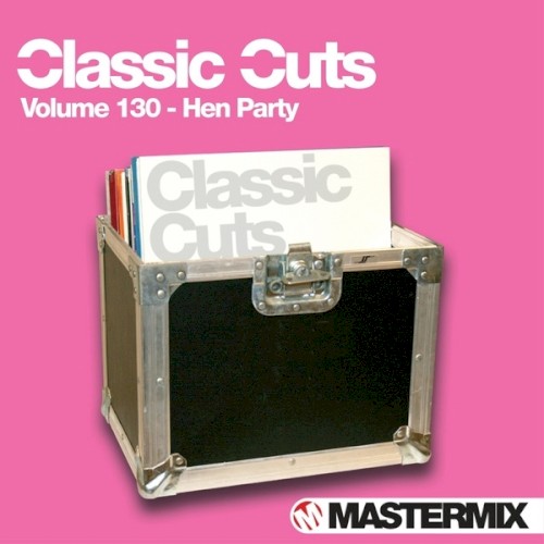 Mastermix Classic Cuts, Volume 130: Hen Party