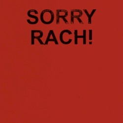 SORRY RACH!