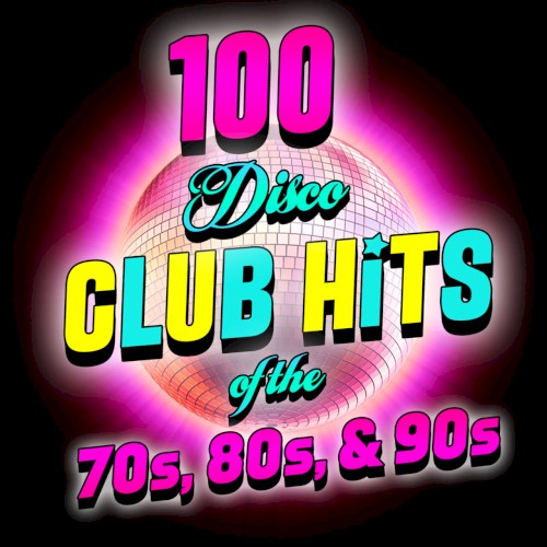 100 Disco Club Hits of the 70s, 80s, & 90s