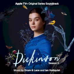 Dickinson: Season Three (Apple TV+ Original Series Soundtrack)