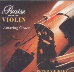Praise Him on the Violin: Amazing Grace