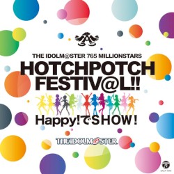 THE IDOLM@STER 765 MILLIONSTARS HOTCHPOTCH FESTIV@L!! Happy!でSHOW!