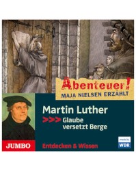 Martin Luther: Glaube versetzt Berge