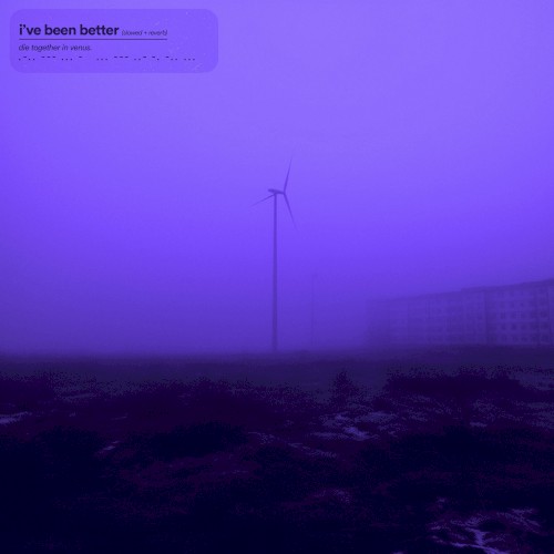 i’ve been better (slowed + reverb)