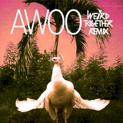 Awoo (Weird Together remix)