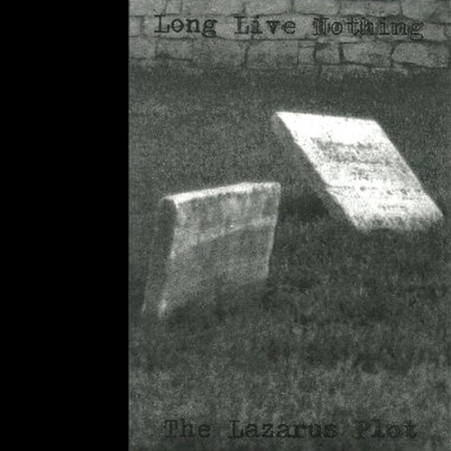 Long Live Nothing / The Lazarus Plot