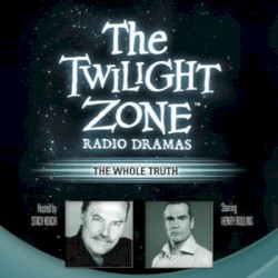The Twilight Zone Radio Dramas, "The Whole Truth"