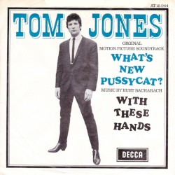 What’s New Pussycat? / With These Hands