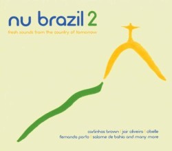 Nu Brazil 2: Fresh Sounds From the Country of Tomorrow