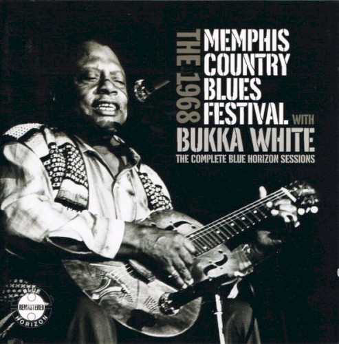 The 1968 Memphis Country Blues Festival With Bukka White: The Complete Blue Horizon Sessions