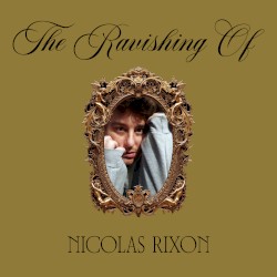 The Ravishing Of Nicholas Rixon