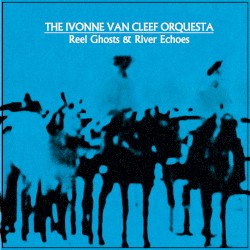 Reel Ghosts & River Echoes