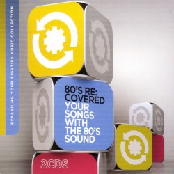 80’s Re:Covered: Your Songs with the 80’s Sound